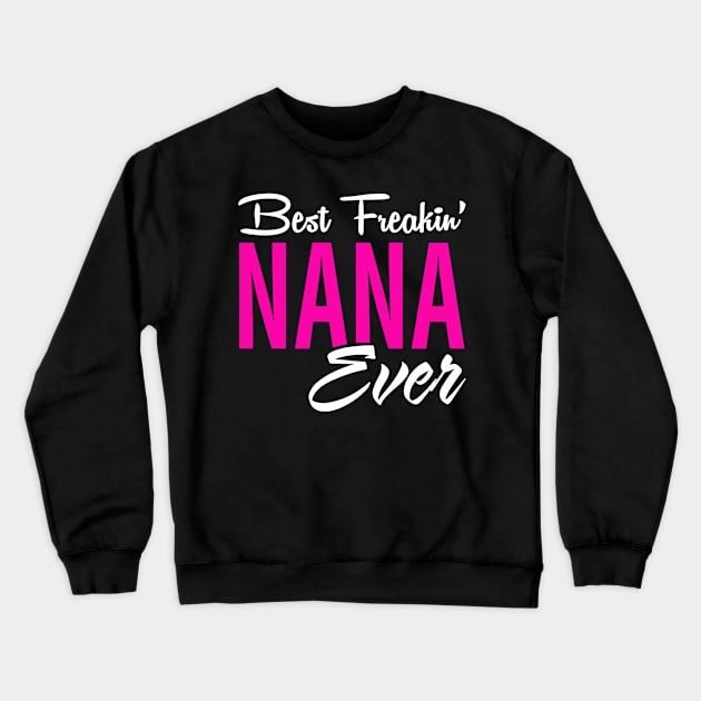 Best Freakin' Nana Ever Crewneck Sweatshirt by Gocnhotrongtoi